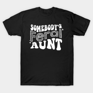 Somebody's Feral Aunt T-Shirt